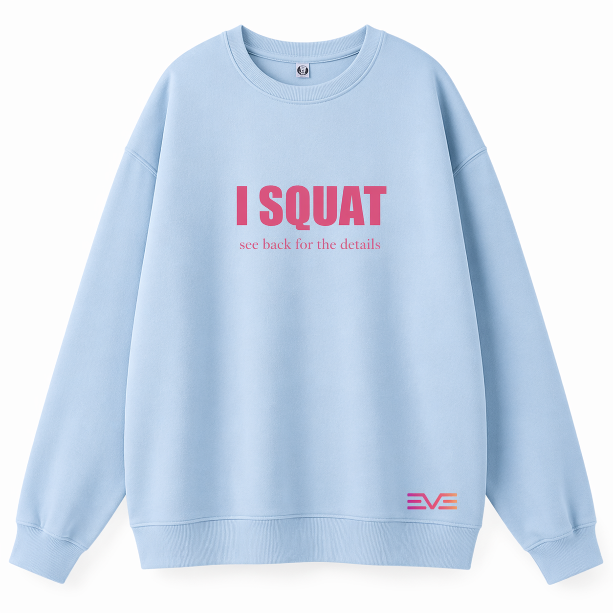 EVE “I SQUAT” Sweatshirt